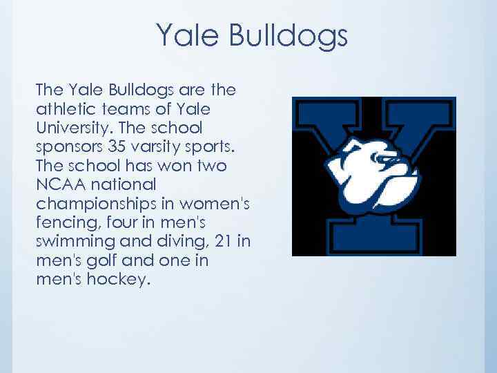 Yale Bulldogs The Yale Bulldogs are the athletic teams of Yale University. The school