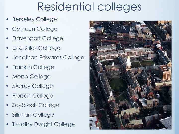 Residential colleges • Berkeley College • Calhoun College • Davenport College • Ezra Stiles