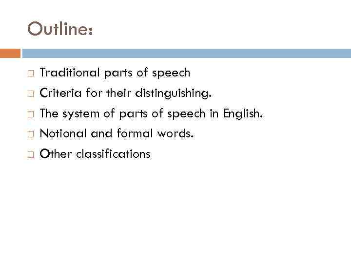 Outline: Traditional parts of speech Criteria for their distinguishing. The system of parts of