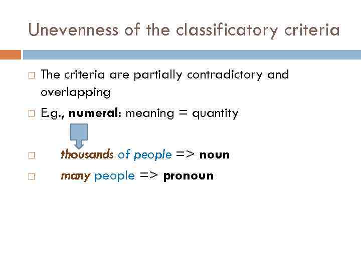 Unevenness of the classificatory criteria The criteria are partially contradictory and overlapping E. g.