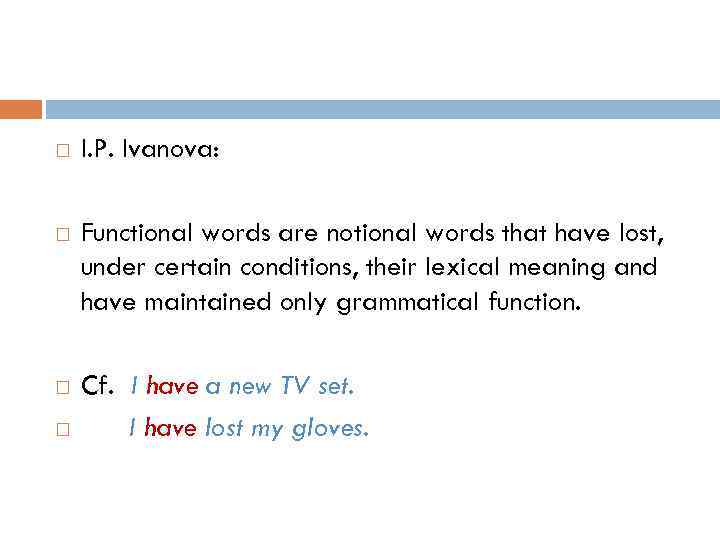 I. P. Ivanova: Functional words are notional words that have lost, under certain
