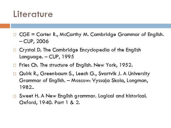 Literature CGE = Carter R. , Mc. Carthy M. Cambridge Grammar of English. –