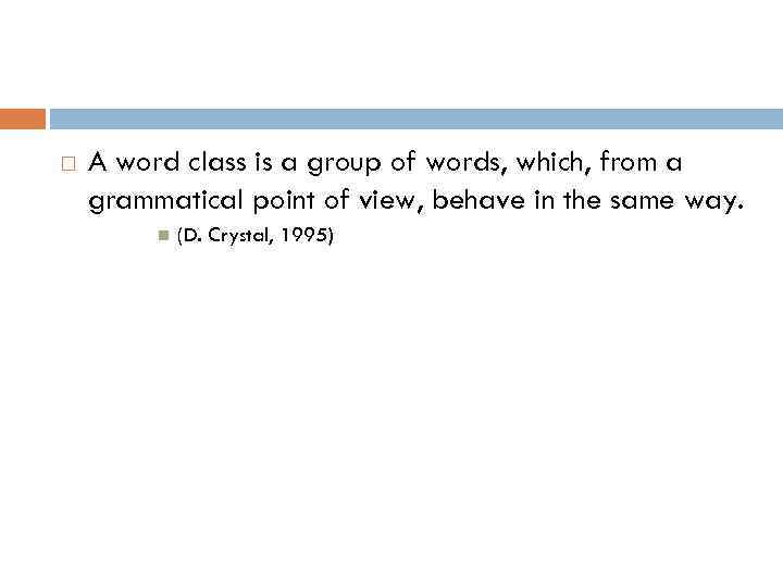  A word class is a group of words, which, from a grammatical point