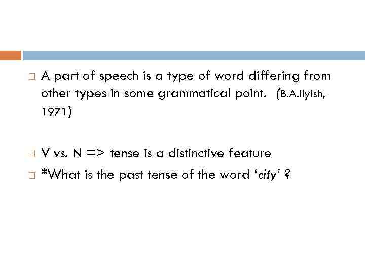  A part of speech is a type of word differing from other types