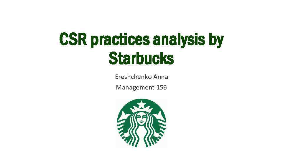 CSR practices analysis by Starbucks Ereshchenko Anna Management 156 