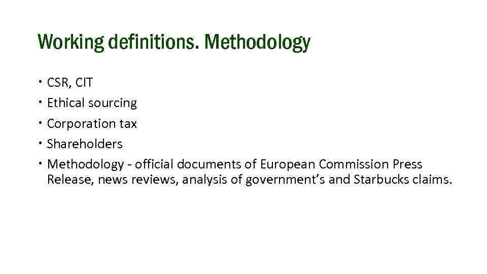 Working definitions. Methodology CSR, CIT Ethical sourcing Corporation tax Shareholders Methodology - official documents