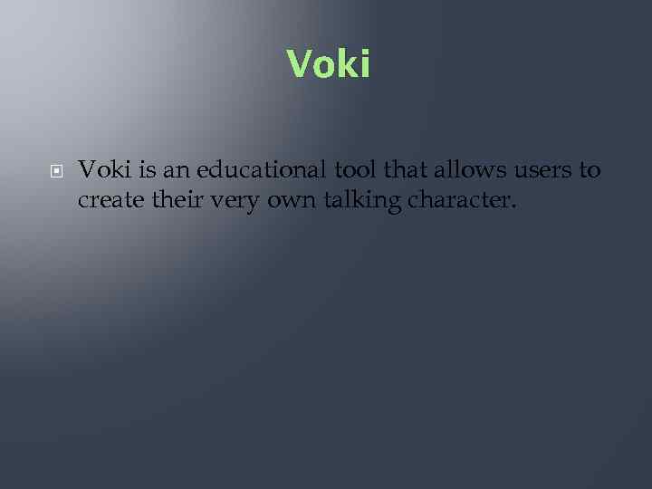 Voki is an educational tool that allows users to create their very own talking