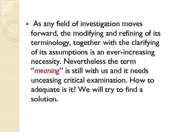  As any field of investigation moves forward, the modifying and refining of its