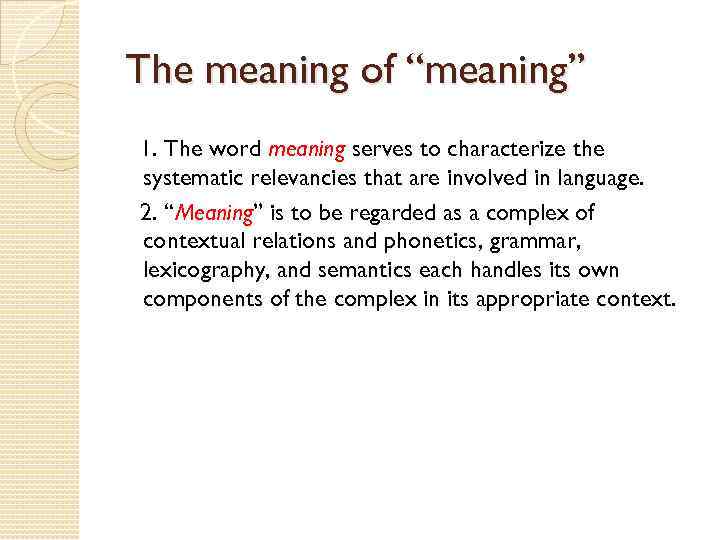 The meaning of “meaning” 1. The word meaning serves to characterize the systematic relevancies