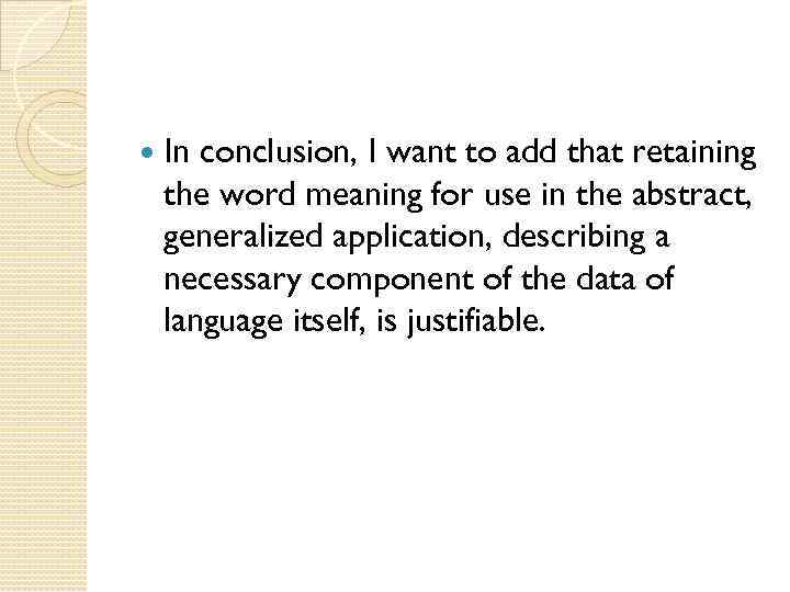  In conclusion, I want to add that retaining the word meaning for use