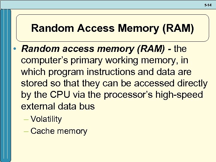 5 -14 Random Access Memory (RAM) • Random access memory (RAM) - the computer’s
