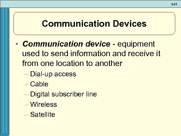 5 -23 Communication Devices • Communication device - equipment used to send information and