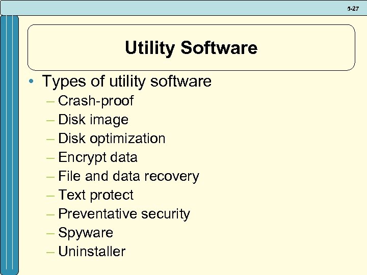 5 -27 Utility Software • Types of utility software – Crash-proof – Disk image