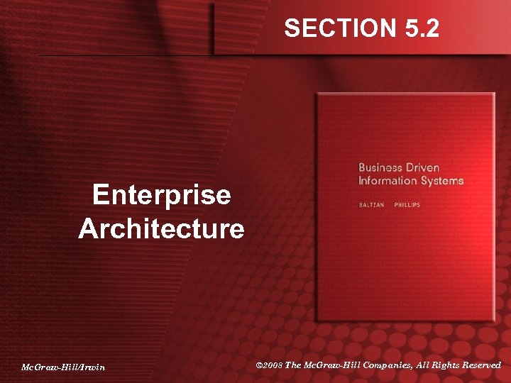 SECTION 5. 2 Enterprise Architecture Mc. Graw-Hill/Irwin © 2008 The Mc. Graw-Hill Companies, All