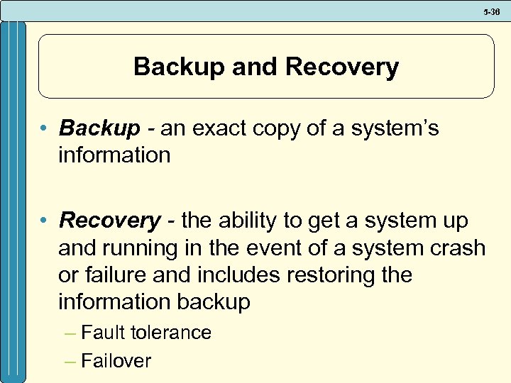 5 -36 Backup and Recovery • Backup - an exact copy of a system’s