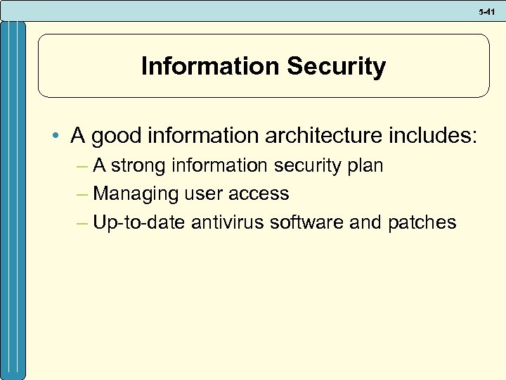 5 -41 Information Security • A good information architecture includes: – A strong information