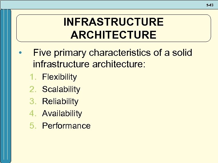 5 -43 INFRASTRUCTURE ARCHITECTURE • Five primary characteristics of a solid infrastructure architecture: 1.