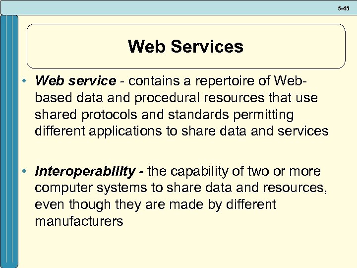 5 -45 Web Services • Web service - contains a repertoire of Webbased data