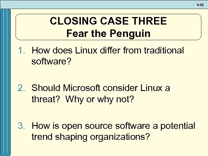 5 -52 CLOSING CASE THREE Fear the Penguin 1. How does Linux differ from