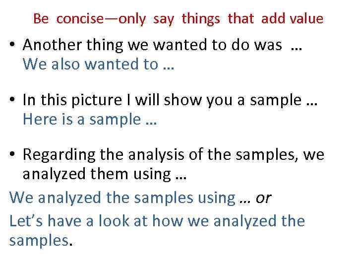 Be concise—only say things that add value • Another thing we wanted to do