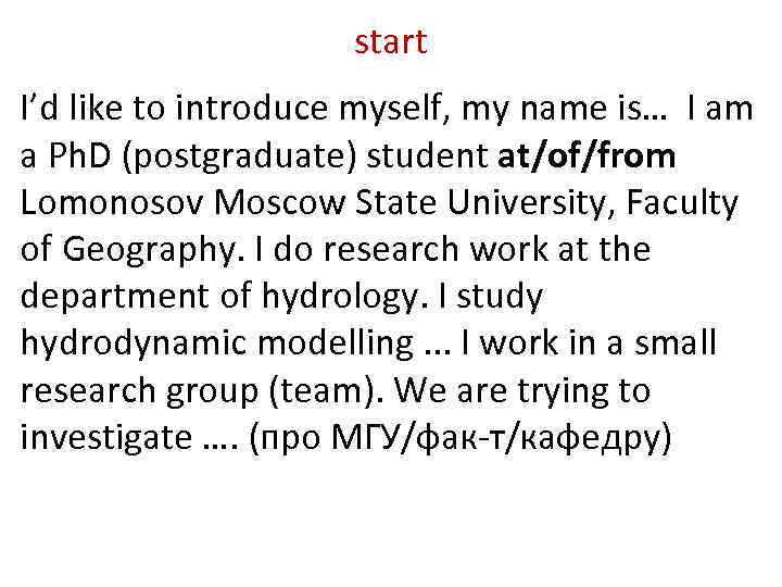 start I’d like to introduce myself, my name is… I am a Ph. D