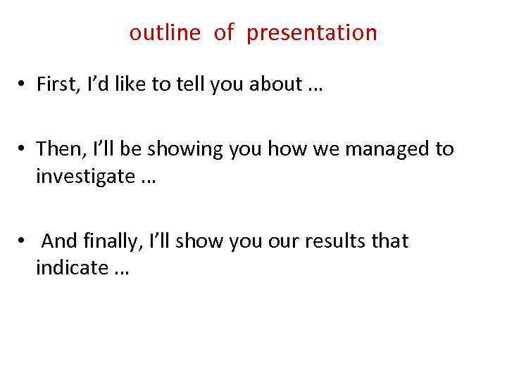 outline of presentation • First, I’d like to tell you about … • Then,