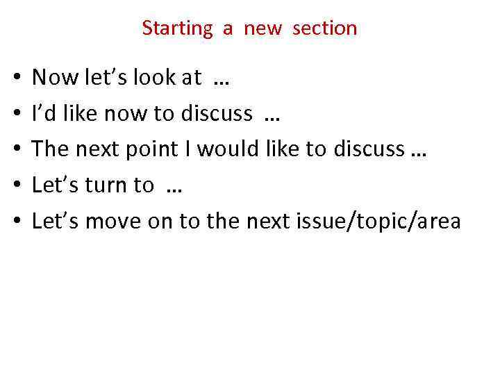 Starting a new section • • • Now let’s look at … I’d like