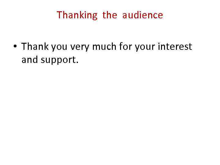Thanking the audience • Thank you very much for your interest and support. 