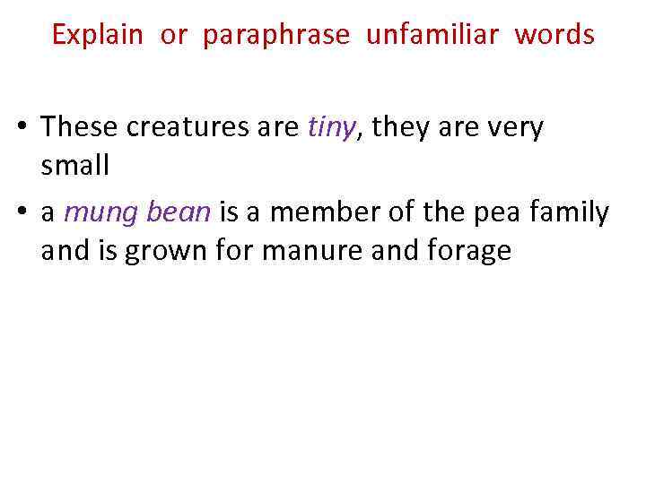 Explain or paraphrase unfamiliar words • These creatures are tiny, they are very tiny