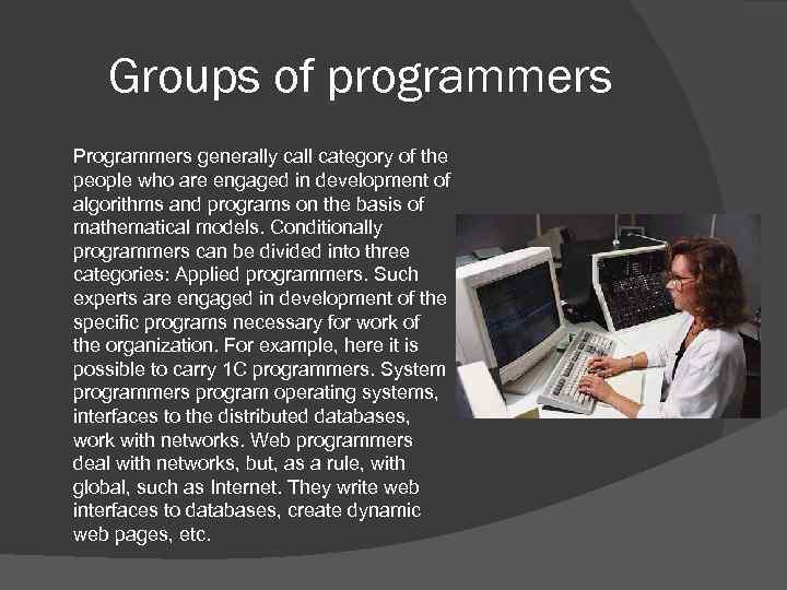 Groups of programmers Programmers generally call category of the people who are engaged in