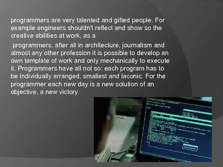 programmers are very talented and gifted people. For example engineers shouldn't reflect and show