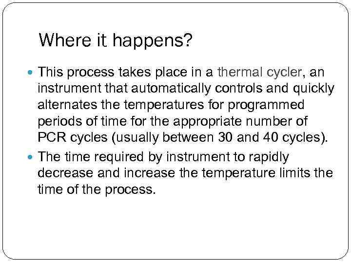 Where it happens? This process takes place in a thermal cycler, an thermal cycler