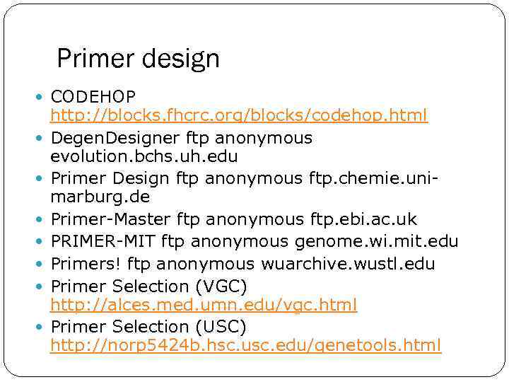 Primer design CODEHOP http: //blocks. fhcrc. org/blocks/codehop. html Degen. Designer ftp anonymous evolution. bchs.