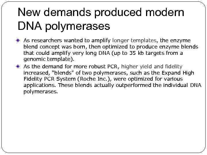 New demands produced modern DNA polymerases As researchers wanted to amplify longer templates, the