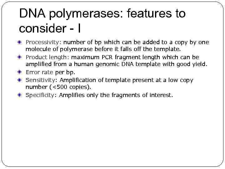 DNA polymerases: features to consider - I Processivity: number of bp which can be