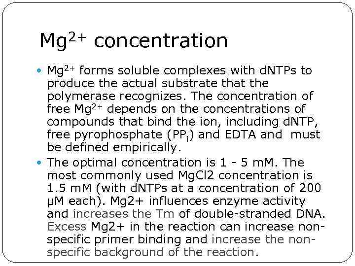 Mg 2+ concentration Mg 2+ forms soluble complexes with d. NTPs to produce the