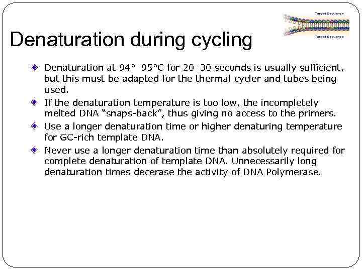 Denaturation during cycling Denaturation at 94°– 95°C for 20– 30 seconds is usually sufficient,