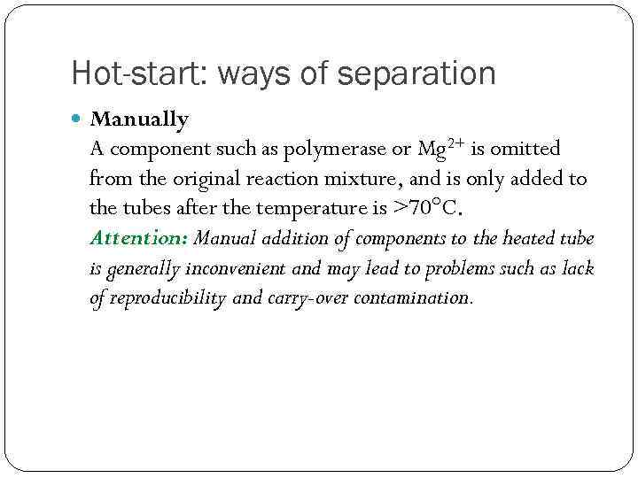 Hot-start: ways of separation Manually A component such as polymerase or Mg 2+ is