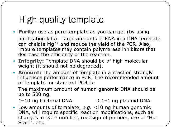 High quality template Purity: use as pure template as you can get (by using