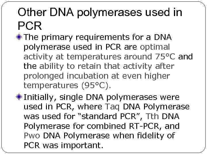 Other DNA polymerases used in PCR The primary requirements for a DNA polymerase used