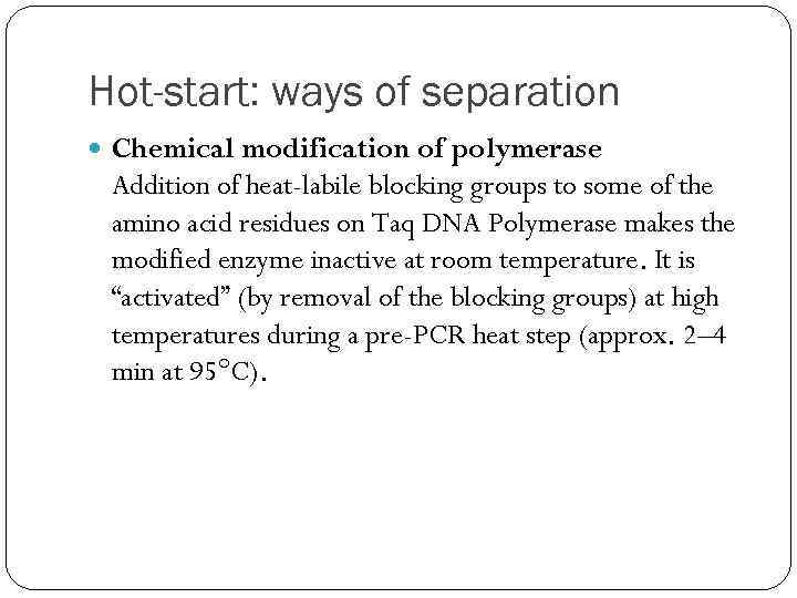 Hot-start: ways of separation Chemical modification of polymerase Addition of heat-labile blocking groups to