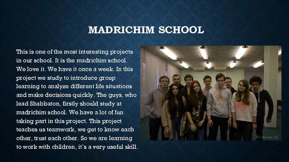 MADRICHIM SCHOOL This is one of the most interesting projects in our school. It