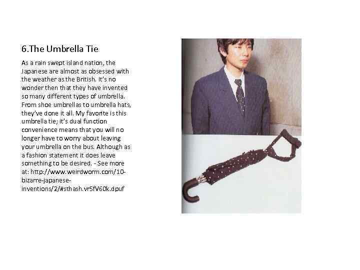 6. The Umbrella Tie As a rain swept island nation, the Japanese are almost