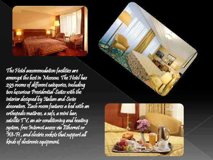 The Hotel accommodation facilities are amongst the best in Moscow. The Hotel has 293
