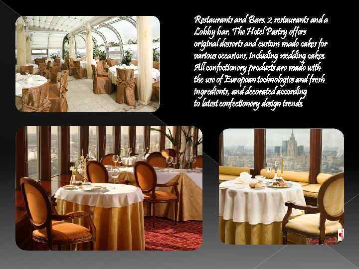 Restaurants and Bars. 2 restaurants and a Lobby bar. The Hotel Pastry offers original
