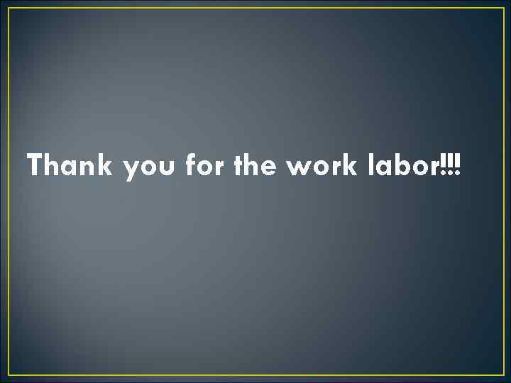 Thank you for the work labor!!! 