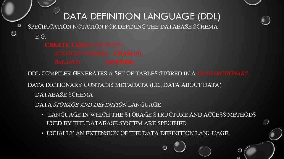 DATA DEFINITION LANGUAGE (DDL) SPECIFICATION NOTATION FOR DEFINING THE DATABASE SCHEMA E. G. CREATE