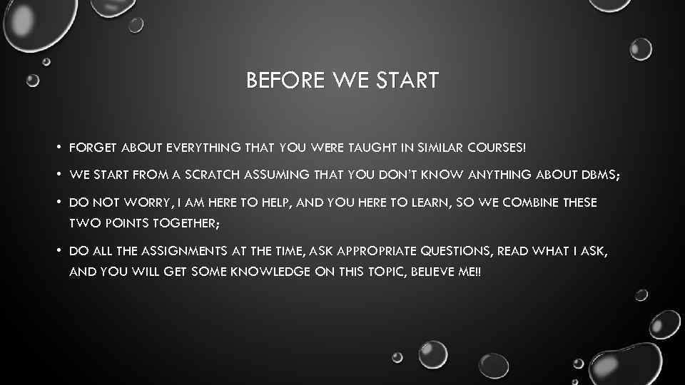 BEFORE WE START • FORGET ABOUT EVERYTHING THAT YOU WERE TAUGHT IN SIMILAR COURSES!