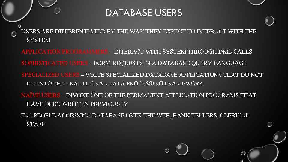 DATABASE USERS ARE DIFFERENTIATED BY THE WAY THEY EXPECT TO INTERACT WITH THE SYSTEM