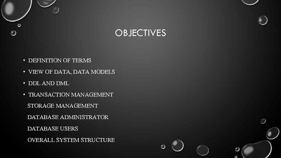OBJECTIVES • DEFINITION OF TERMS • VIEW OF DATA, DATA MODELS • DDL AND
